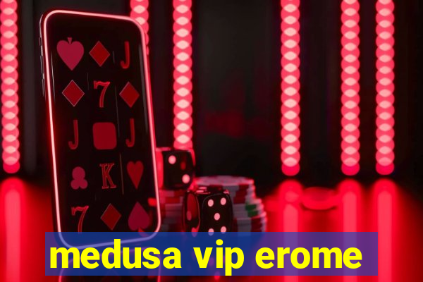 medusa vip erome